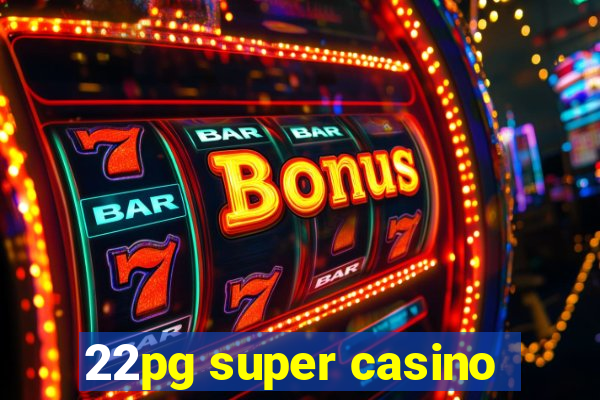 22pg super casino